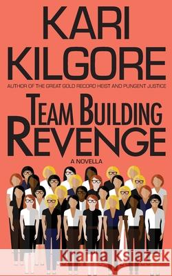 Team Building Revenge Kari A. Kilgore 9781639920525 Spiral Publishing, Ltd. - książka