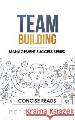 Team Building: The Principles of Managing People and Productivity Concise Reads Peter Oliver 9781977015167 Independently Published - książka