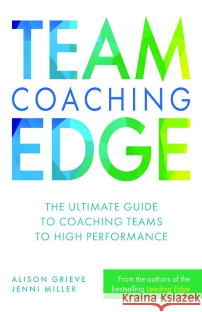 Team Coaching Edge: The Ultimate Guide to Coaching Teams to High Performance Alison Grieve Jenni Miller 9781788605847 Practical Inspiration Publishing - książka