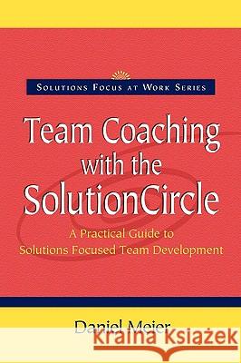 Team Coaching with the Solution Circle Daniel Meier 9780954974916 Solutions Books - książka