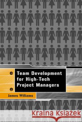 Team Development for High Tech Project Managers James Williams Chris McMillan 9781580531344 Artech House Publishers - książka