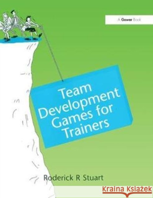 Team Development Games for Trainers Roderick R. Stuart 9781138250802 Routledge - książka