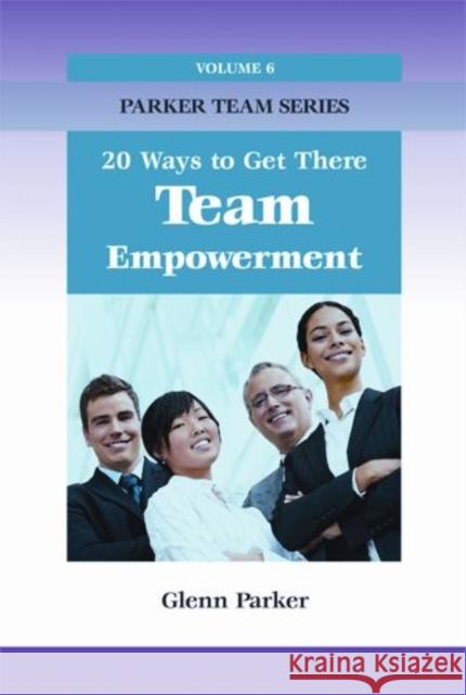 Team Empowerment: 20 Ways to Get There Parker, Glenn 9781599962009 HRD Press Inc.,U.S. - książka