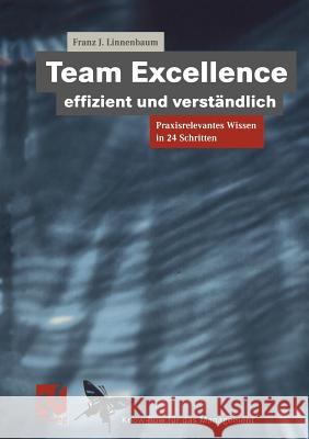 Team Excellence Effizient Und Verständlich: Praxisrelevantes Wissen in 24 Schritten Linnenbaum, Franz J. 9783322898357 Vieweg+teubner Verlag - książka