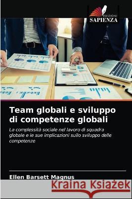 Team globali e sviluppo di competenze globali Magnus Ellen Barsett Magnus 9786202741644 KS OmniScriptum Publishing - książka