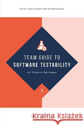 Team Guide to Software Testability: Better software through greater testability Ash Winter Rob Meaney 9781912058662 Conflux Books - książka