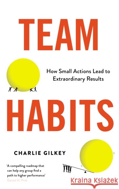 Team Habits: How Small Actions Lead to Extraordinary Results Charlie Gilkey 9781800819399 Profile Books Ltd - książka