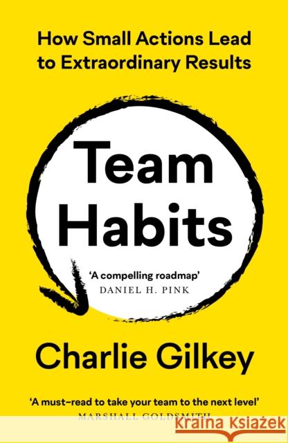 Team Habits: How Small Actions Lead to Extraordinary Results Charlie Gilkey 9781800819405 Profile Books Ltd - książka