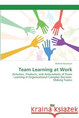 Team Learning at Work Neumann, Wilfried 9786202322126 Südwestdeutscher Verlag für Hochschulschrifte - książka
