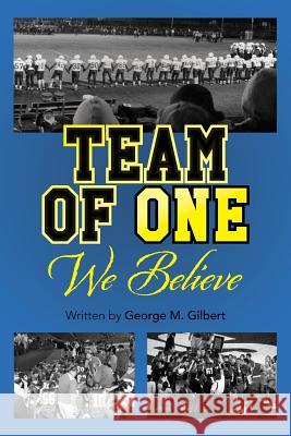 Team Of One We Believe Gilbert, George M. 9781502599162 Createspace - książka