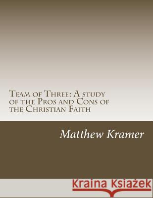 Team of Three: The Pros and Cons of the Christian Faith Matthew Kramer 9781542469326 Createspace Independent Publishing Platform - książka