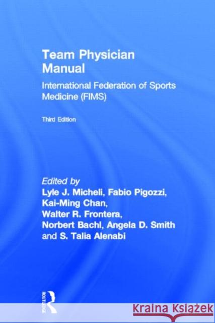 Team Physician Manual : International Federation of Sports Medicine (FIMS) Lyle Micheli Chan Kai-Ming                            Angela D. Smith 9780415505321 Routledge - książka