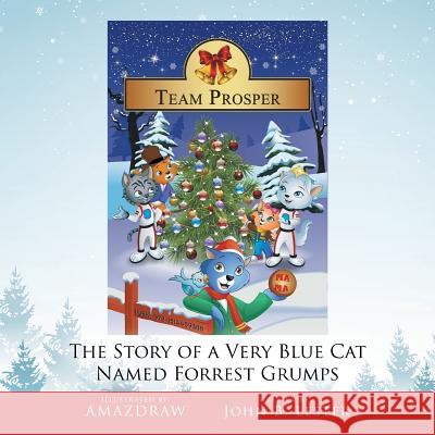 Team Prosper: The Story of a Very Blue Cat Named Forrest Grumps John B Lester   9781514459386 Xlibris - książka