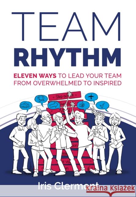 Team Rhythm: Eleven ways to lead your team from overwhelmed to inspired Iris Clermont 9781781338056 Rethink Press - książka