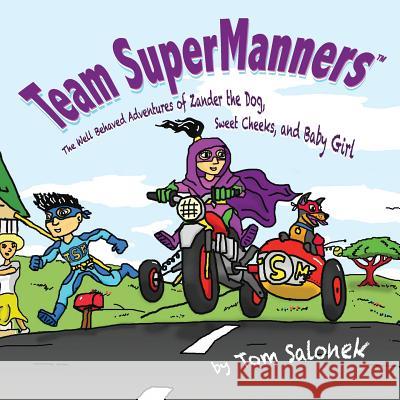 Team SuperManners: The Well Behaved Adventures of Zander the Dog, Sweet Cheeks, and Baby Girl Salonek, Tom 9781502438652 Createspace - książka