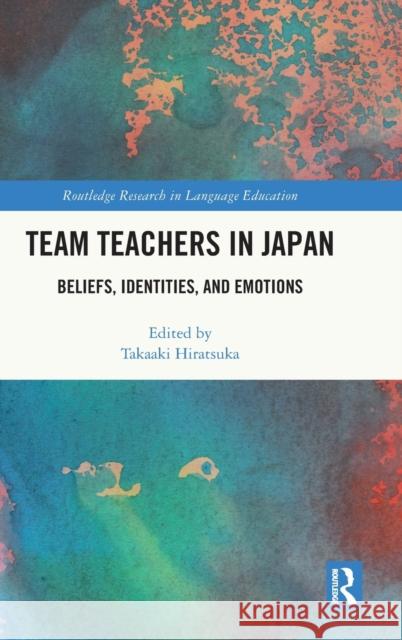 Team Teachers in Japan: Beliefs, Identities, and Emotions Takaaki Hiratsuka 9781032265841 Routledge - książka