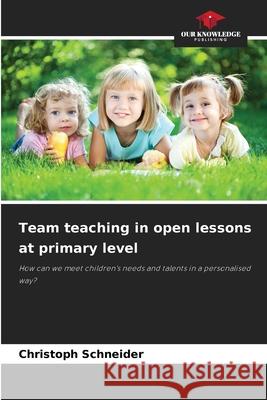 Team teaching in open lessons at primary level Schneider, Christoph 9786208996130 Our Knowledge Publishing - książka