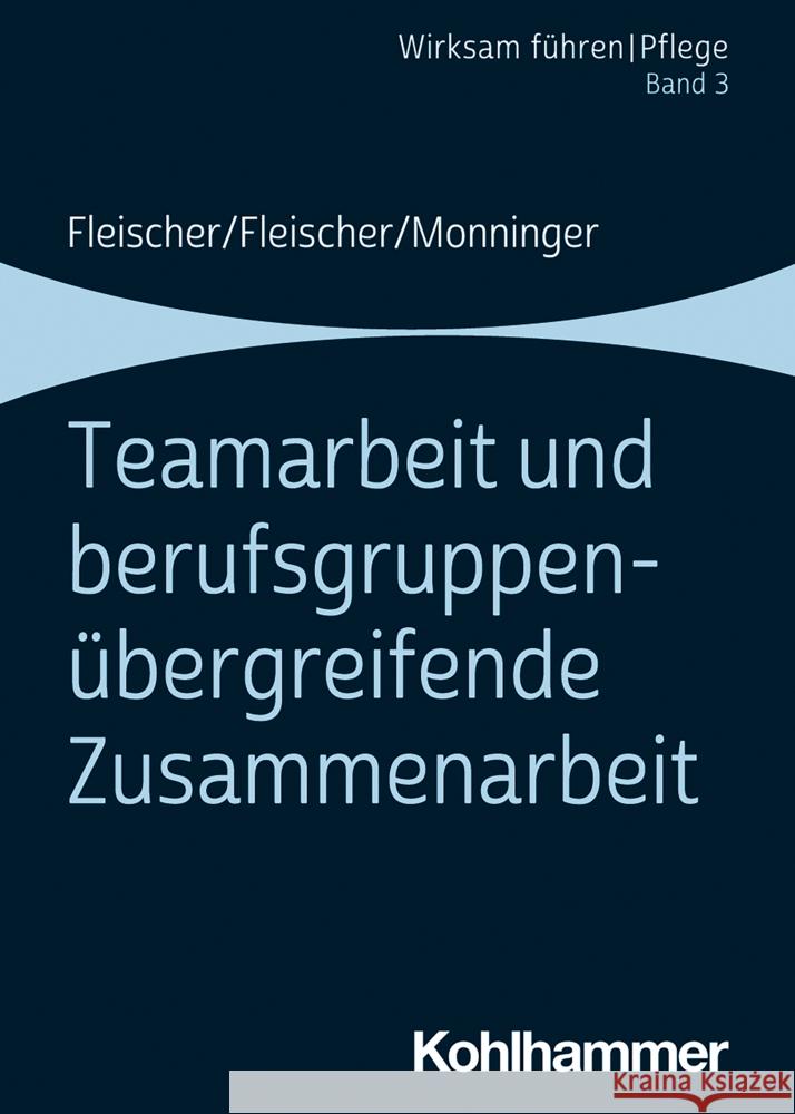 Teamarbeit Und Berufsgruppenubergreifende Zusammenarbeit: Band 3 Benedikt Fleischer Werner Fleischer Martin Monninger 9783170357730 Kohlhammer - książka