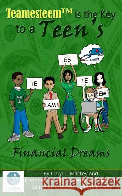 Teamesteem(TM)is the Key to a Teen's F i n a n c i a l D r e a ms Daryl L. Mackey 9781543194074 Createspace Independent Publishing Platform - książka