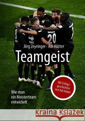Teamgeist: Wie Man Ein Meisterteam Entwickelt Zeyringer, Jörg 9783662595220 Springer - książka