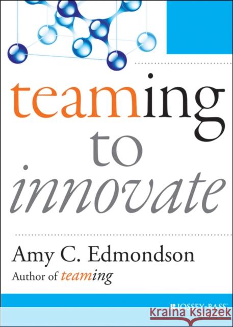 Teaming to Innovate Amy C. Edmondson 9781118856277 John Wiley & Sons Inc - książka