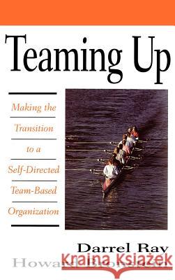 Teaming Up: Making the Transition to a Self-Directed Team-Based Organization Darrel Ray Howard Bronstein Howard Bronstein 9780070516465 McGraw-Hill Companies - książka