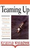 Teaming Up: Making the Transition to a Self-Directed Team-Based Organization Darrel Ray Howard Bronstein Howard Bronstein 9780070516465 McGraw-Hill Companies