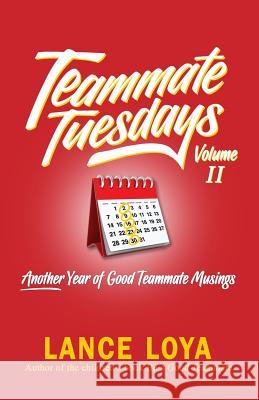 Teammate Tuesdays Volume II: Another Year of Good Teammate Musings Lance Loya 9781732550513 Coach Loya, LLC - książka