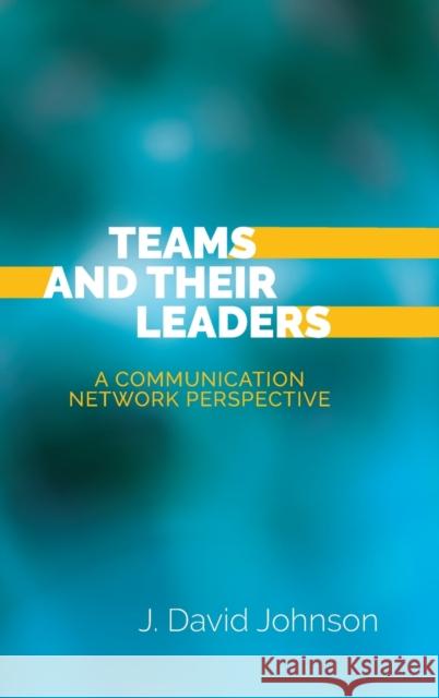 Teams and Their Leaders: A Communication Network Perspective Johnson, J. David 9781433147890 Peter Lang Inc., International Academic Publi - książka