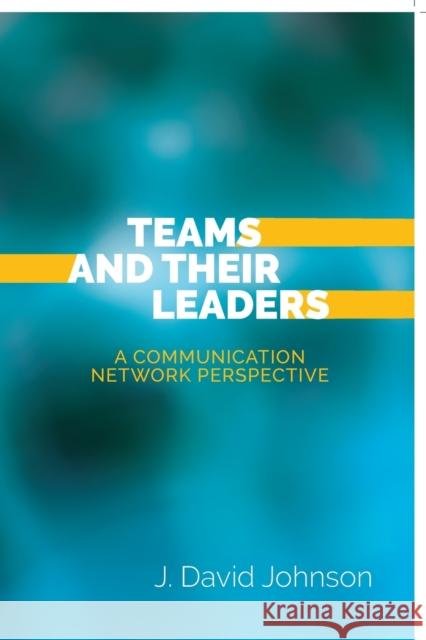 Teams and Their Leaders: A Communication Network Perspective Johnson, J. David 9781433147944 Peter Lang Inc., International Academic Publi - książka