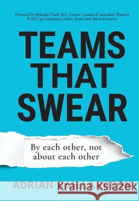 Teams that Swear: By each other, not about each other Adrian Baillargeon Belinda Clark Amanda Crawford 9780648875482 Adrian Baillargeon Pty Ltd - książka