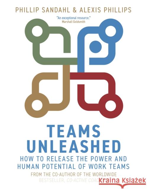 Teams Unleashed: How to Release the Power and Human Potential of Work Teams Phillip Sandahl Alexis Phillips 9781529337044 John Murray Press - książka