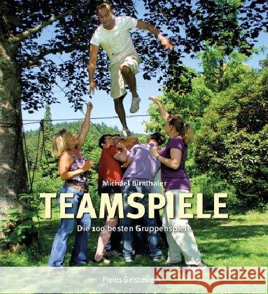 Teamspiele : Die 100 besten Gruppenspiele Birnthaler, Michael 9783772525384 Freies Geistesleben - książka