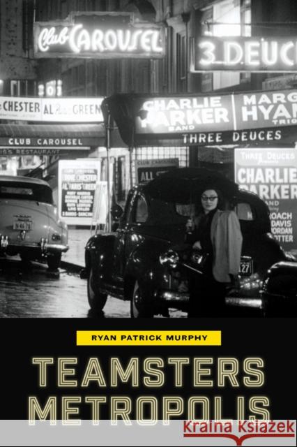 Teamsters Metropolis Ryan Patrick Murphy 9780472077533 University of Michigan Press - książka
