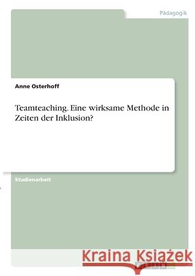 Teamteaching. Eine wirksame Methode in Zeiten der Inklusion? Anne Osterhoff 9783346349248 Grin Verlag - książka