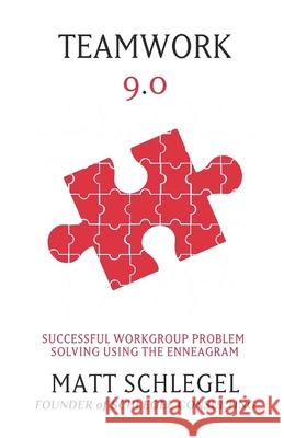 Teamwork 9.0: Successful Workgroup Problem Solving Using the Enneagram (Black & White) Matt Schlegel 9781733478809 Matt Schlegel - książka