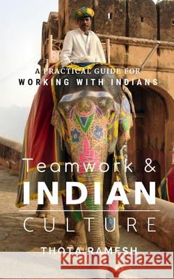 Teamwork & Indian Culture: A Practical Guide for Working with Indians Thota Ramesh 9781482566987 Createspace - książka