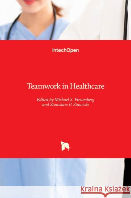 Teamwork in Healthcare Michael S. Firstenberg Stanislaw P. Stawicki 9781838810283 Intechopen - książka