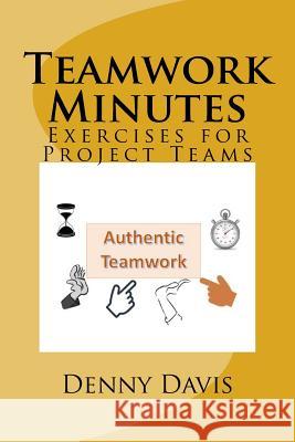 Teamwork Minutes: Exercises for Project Teams Dr Denny Davis 9781986795852 Createspace Independent Publishing Platform - książka