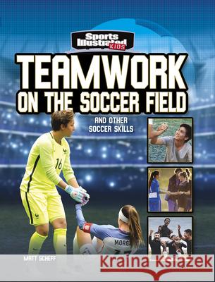 Teamwork on the Soccer Field: And Other Soccer Skills Matt Scheff 9781663906793 Capstone Press - książka