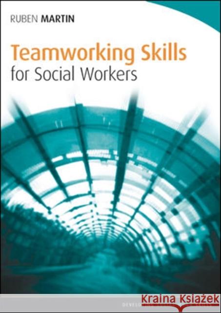 Teamworking Skills for Social Workers Ruben Martin 9780335246052 OPEN UNIVERSITY PRESS - książka