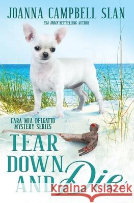 Tear Down and Die: Book #1 in the Cara Mia Delgatto Mystery Series Joanna Campbell Slan 9781698289496 Independently Published - książka