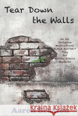 Tear Down the Walls: An All Inclusive Multicultural Black History Play For Middle School Students Aaron Braxton 9781660301485 Independently Published - książka