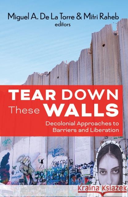 Tear Down These Walls: Decolonial Approaches to Barriers and Liberation de La Torre Miguel Raheb Mitri 9781626986244 Orbis Books - książka