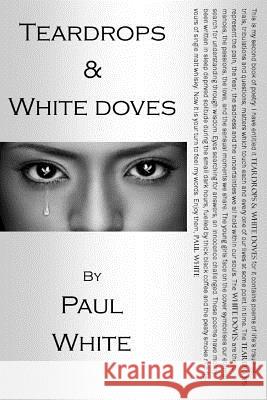 Teardrops & White Doves Paul White 9781507858912 Createspace - książka