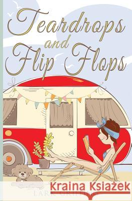 Teardrops and Flip Flops: A Laugh Out Loud Romantic Comedy about a Traveling Widow, Her Rescue Dog, and the Men Who Want to Court Them. Lark Griffing 9780998871943 Wind Lark Publishing - książka