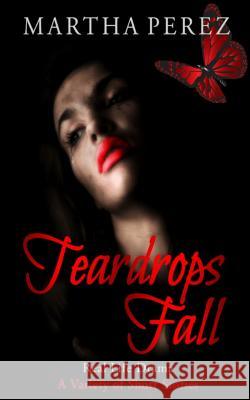 Teardrops Fall: Real Life Drama, A Variety of Short Stories Martha Perez 9781097115662 Independently Published - książka