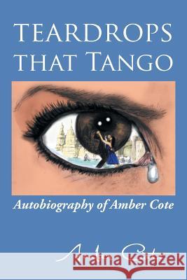 Teardrops that Tango: Autobiography of Amber Cote Cote, Amber 9781504900058 Authorhouse - książka