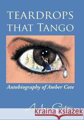 Teardrops that Tango: Autobiography of Amber Cote Cote, Amber 9781504900157 Authorhouse - książka