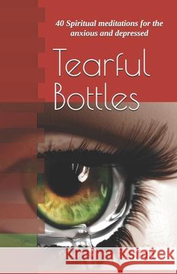 Tearful Bottles: 40 Spiritual meditations for the anxious and depressed Denton, Gregory L. 9781517008802 Createspace - książka